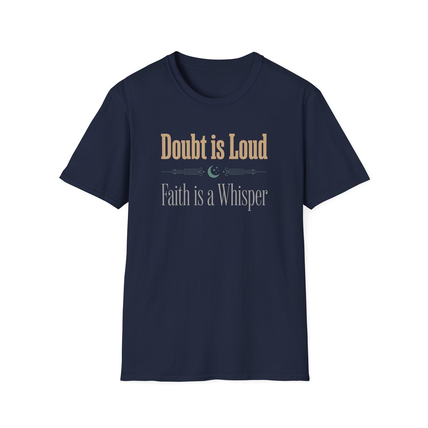 Doubt is Loud Faith is a Whisper  T-Shirt