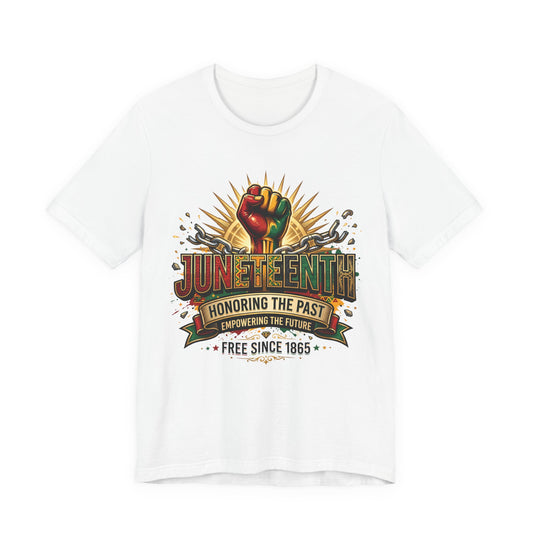 Juneteenth Graphic Tee — "Honoring the Past, Empowering the Future"