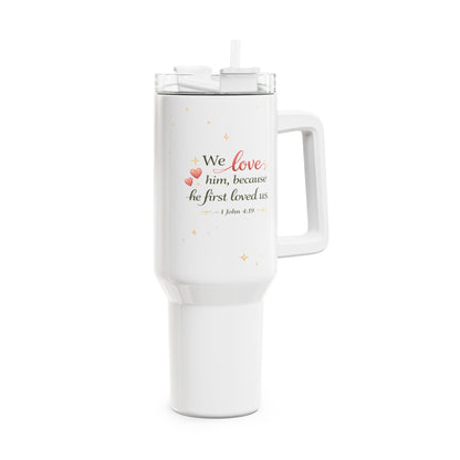 40oz Christian Quote Tumbler – “We love him, because he first loved us” Inspirational Travel Mug
