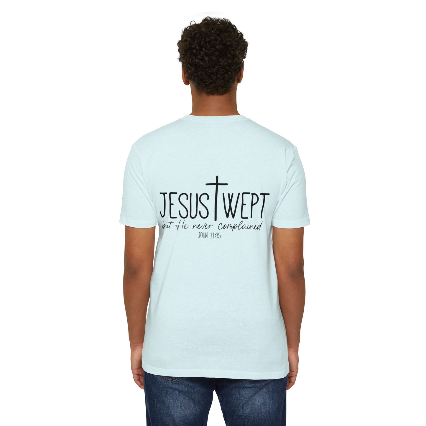 Jesus Wept T‑Shirt — "Jesus Wept but He never complained" Scripture Tee (John 11:35)