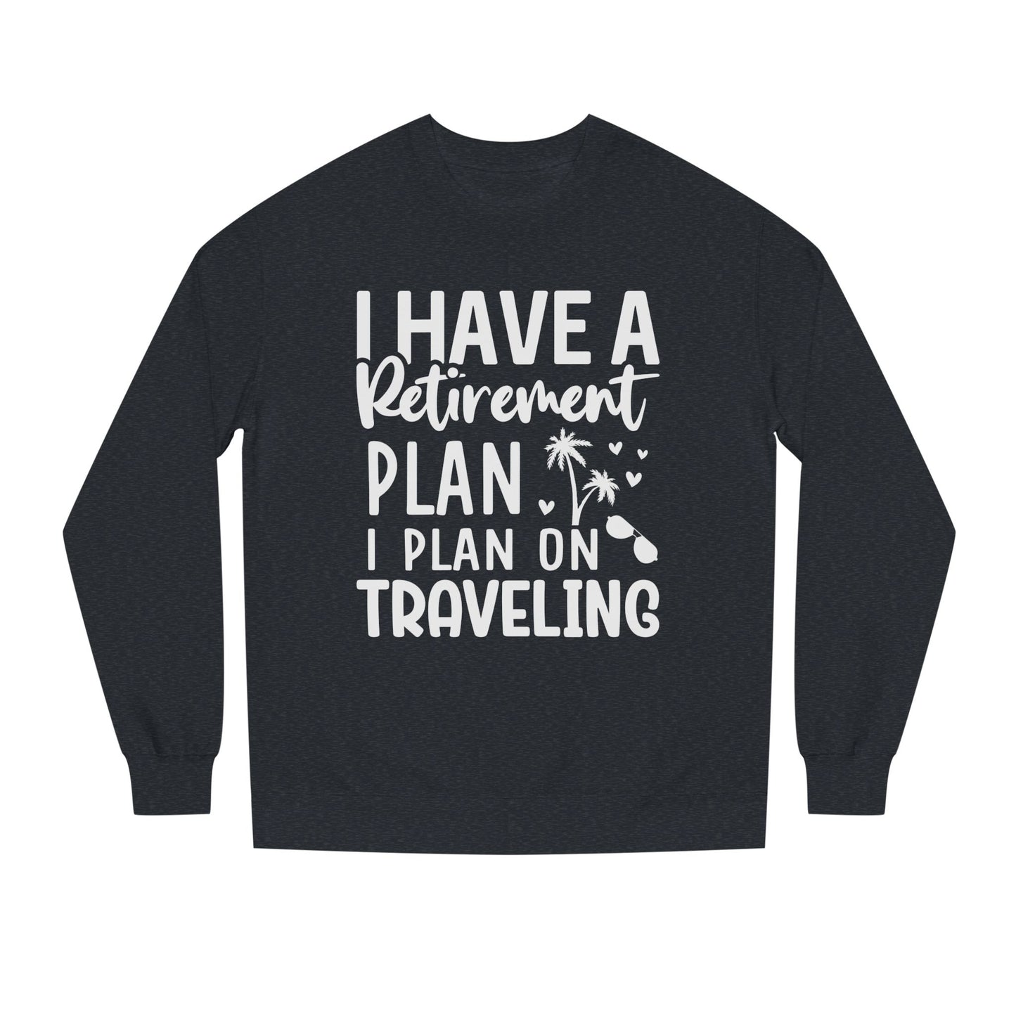 Retirement Travel Sweatshirt – "I Have a Retirement Plan I Plan on Traveling"