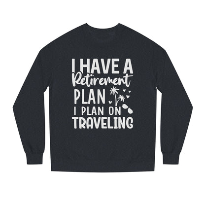 Retirement Travel Sweatshirt – "I Have a Retirement Plan I Plan on Traveling"