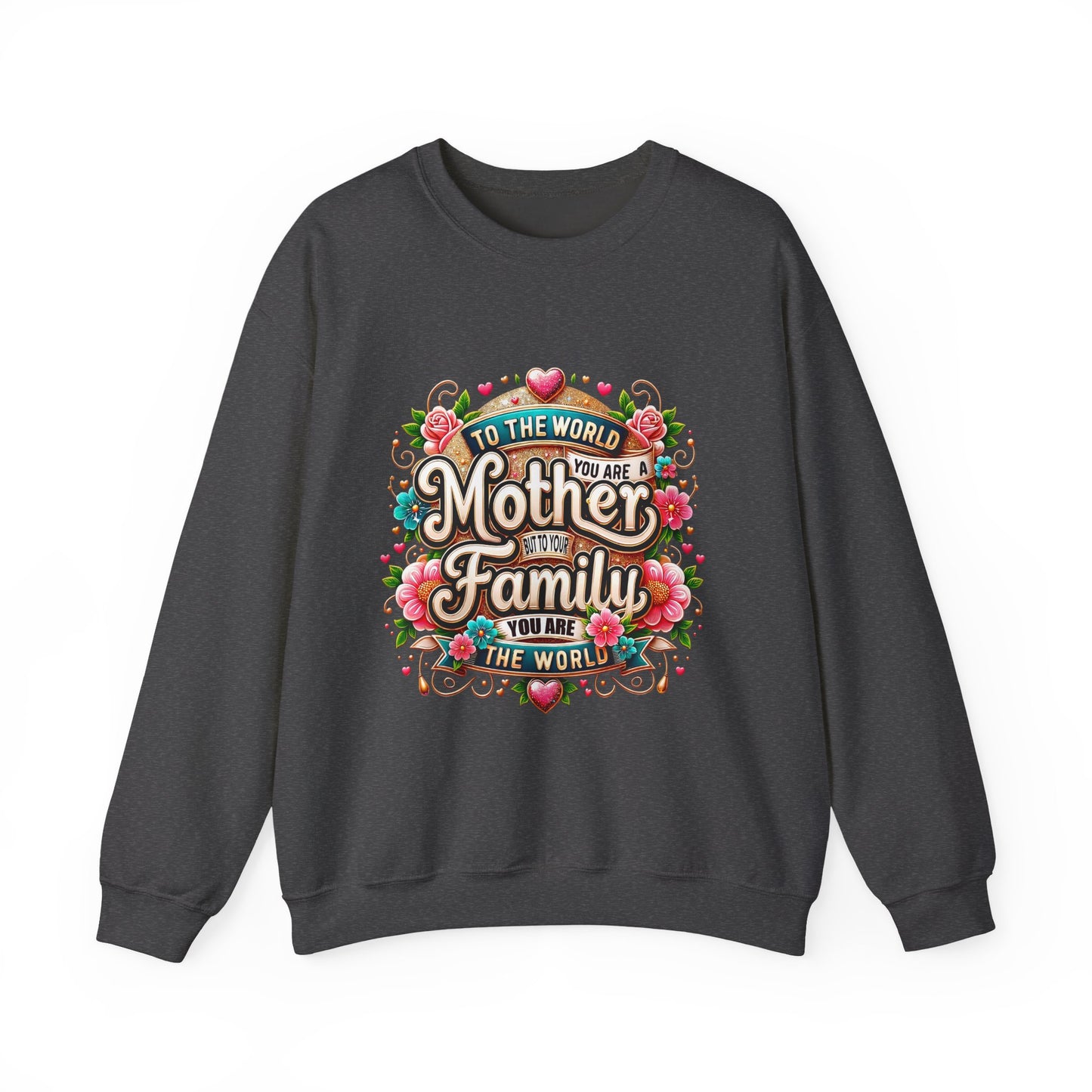 Mother & Family Crewneck Sweatshirt — "To the World You Are a Mother" Floral Gift