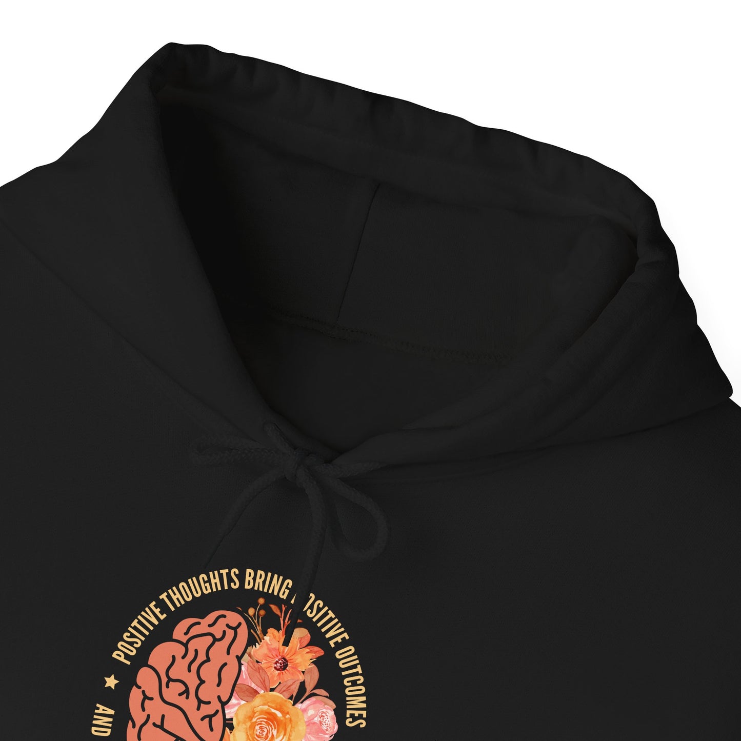 Positive Thoughts Bring Positive Outcomes Butcomes and Negative Thoughts Bring Negatis Hoodie