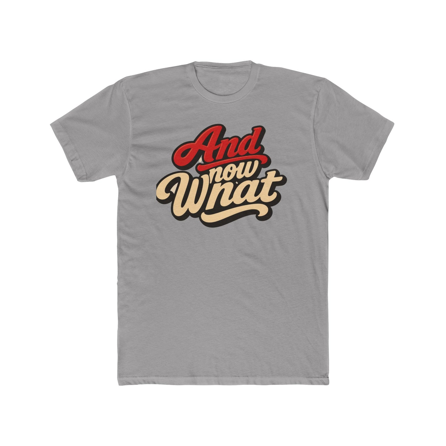 And Now What Graphic Tee — Retro Script Casual T‑Shirt