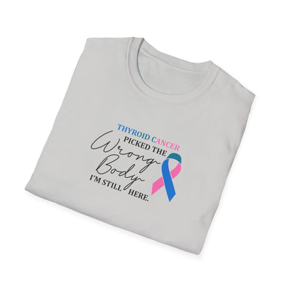 Thyroid Cancer Picked the Wrong Body I'm Still Here T-Shirt
