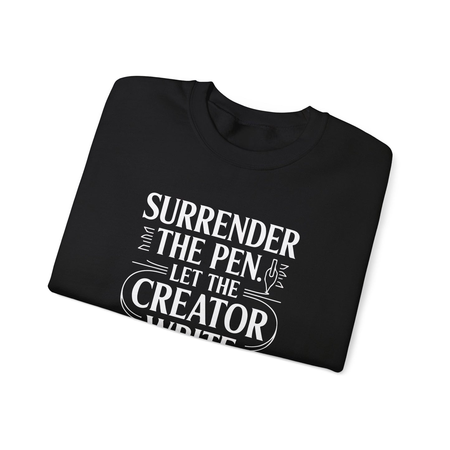 Surrender the Pen Let the Creator Write Sweatshirt
