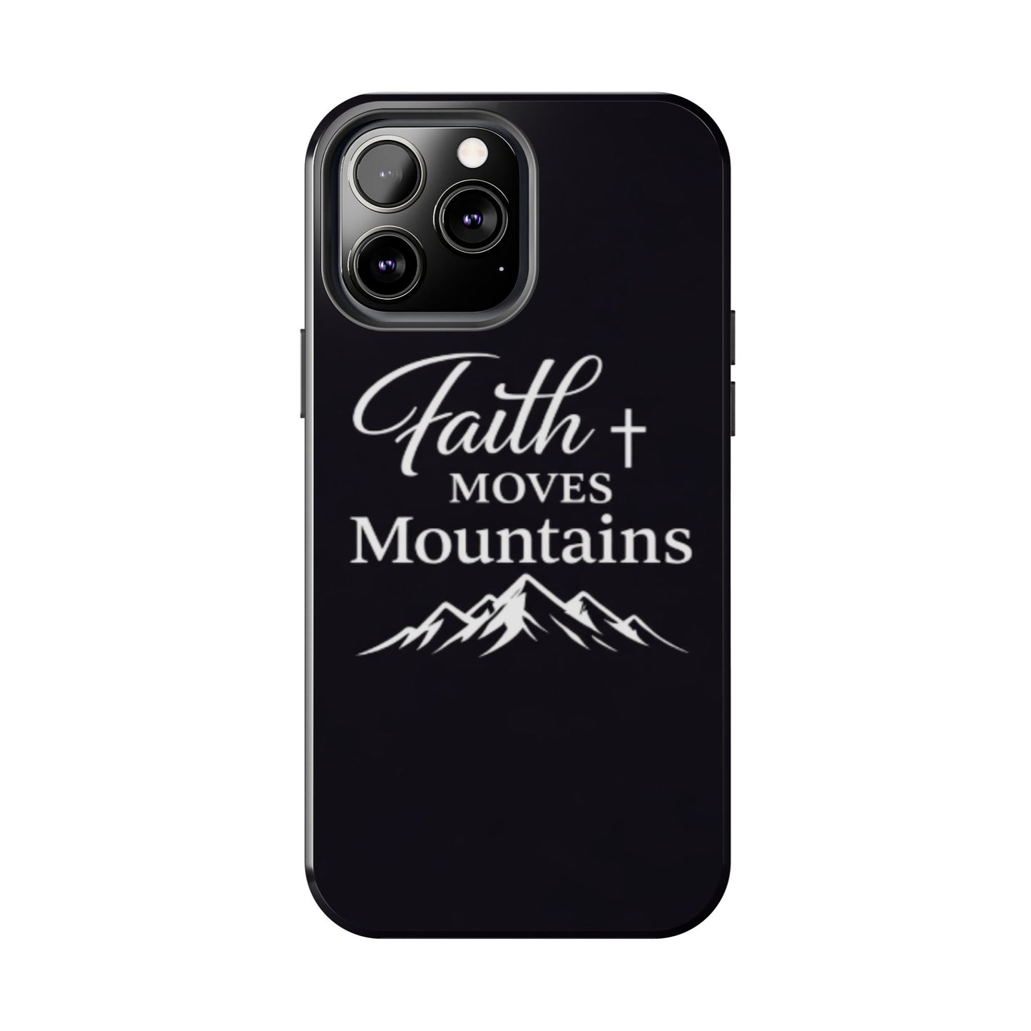 Faith Moves Mountains Tough Phone Case — Christian Inspirational Mountain Design
