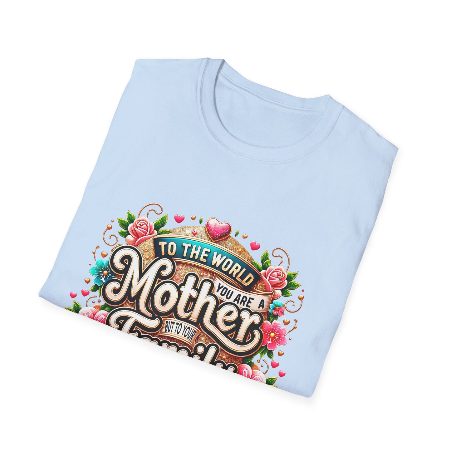Mother You Are My World Floral T‑Shirt — Gift for Mom, Family Love Tee