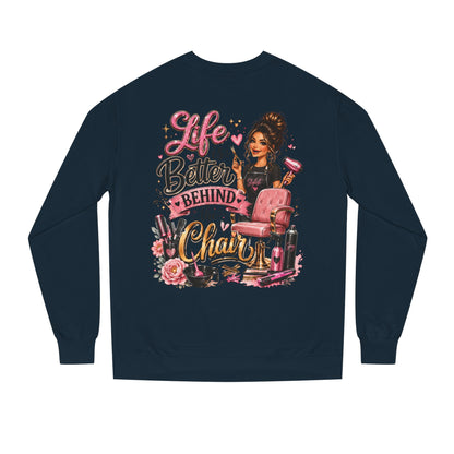 Life Is Better Behind the Chair Sweatshirt — Hairdresser Salon Crewneck