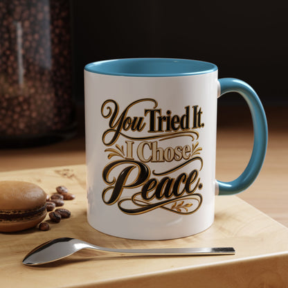 You Tried It, I Chose Peace Coffee Mug — Inspirational Ceramic Accent Mug