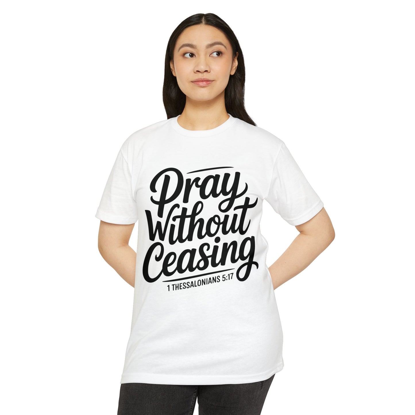 Pray Without Ceasing T-Shirt — Christian Scripture Tee (1 Thessalonians 5:17)