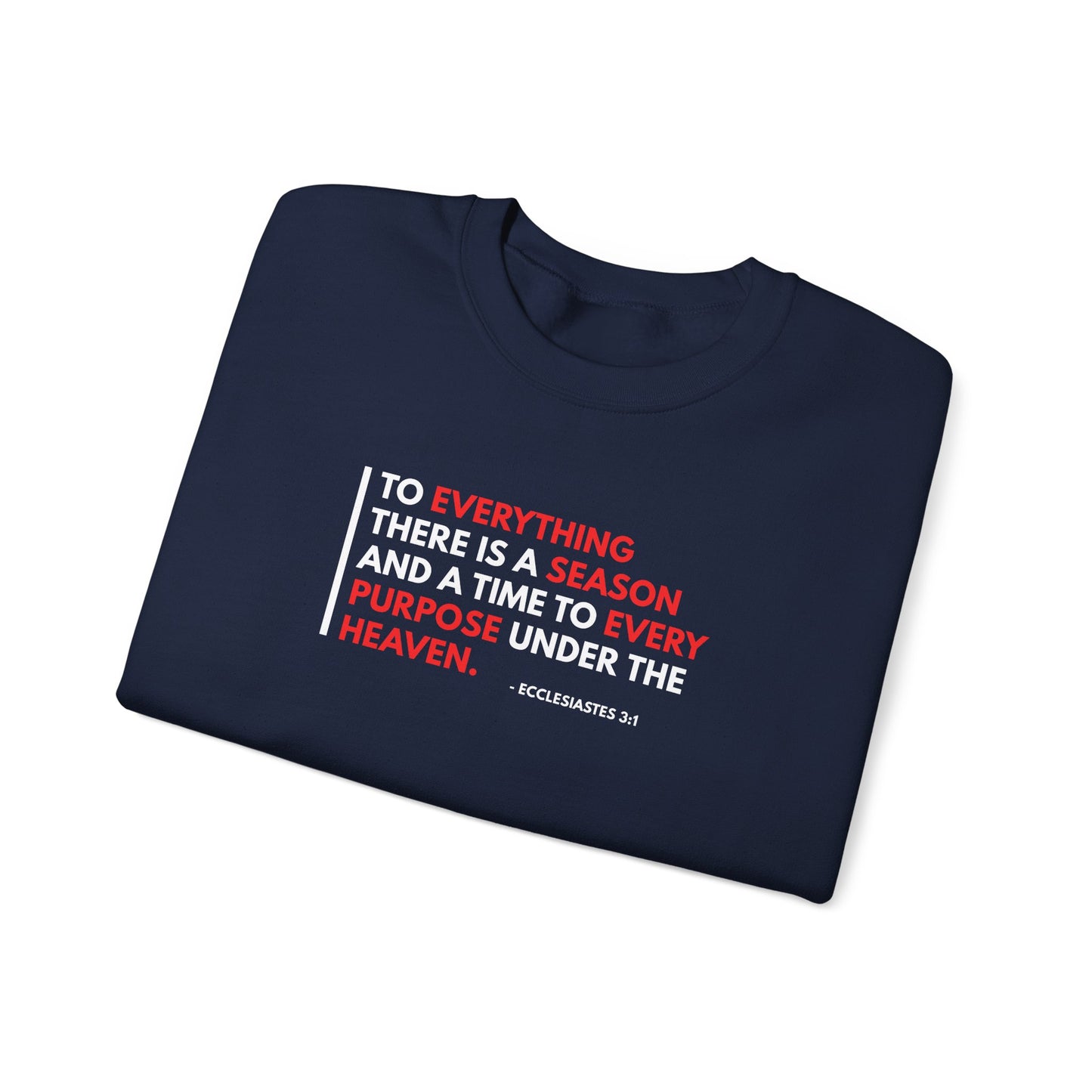 To Everything There is a Season and a Time to Every Purpose Under the Heaven - Ecclesiastes 3:1 Sweatshirt