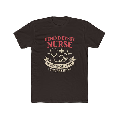 Nurse Appreciation Tee — "Behind Every Nurse Is Strength and Compassion" Cotton Shirt