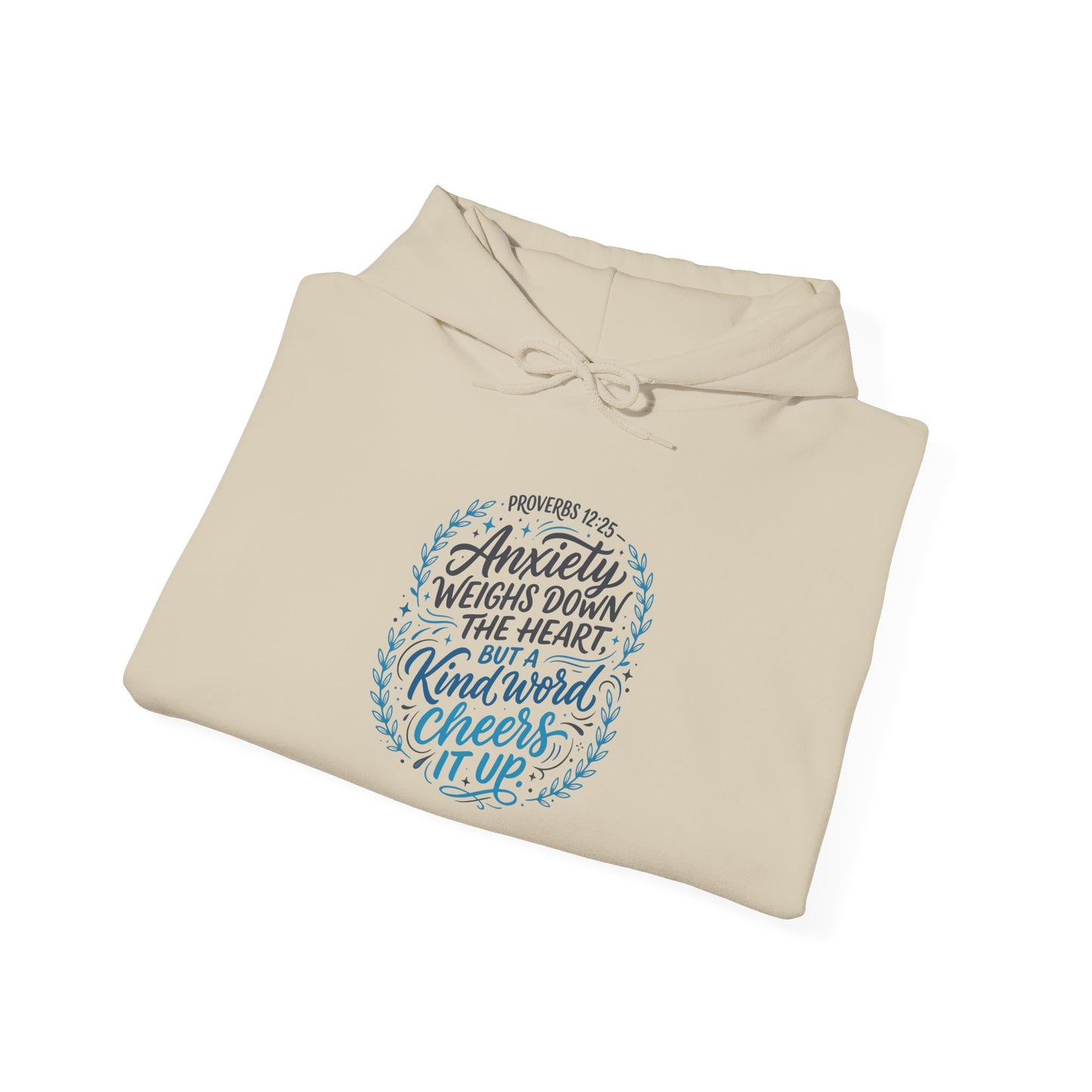 Proverbs 12:25 Anxiety Weighs Down the Heart, But a Kind Word Cheers It Up Hoodie