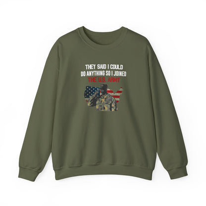 They Said I Could Do Anything So I Joined The U.S. Army Sweatshirt