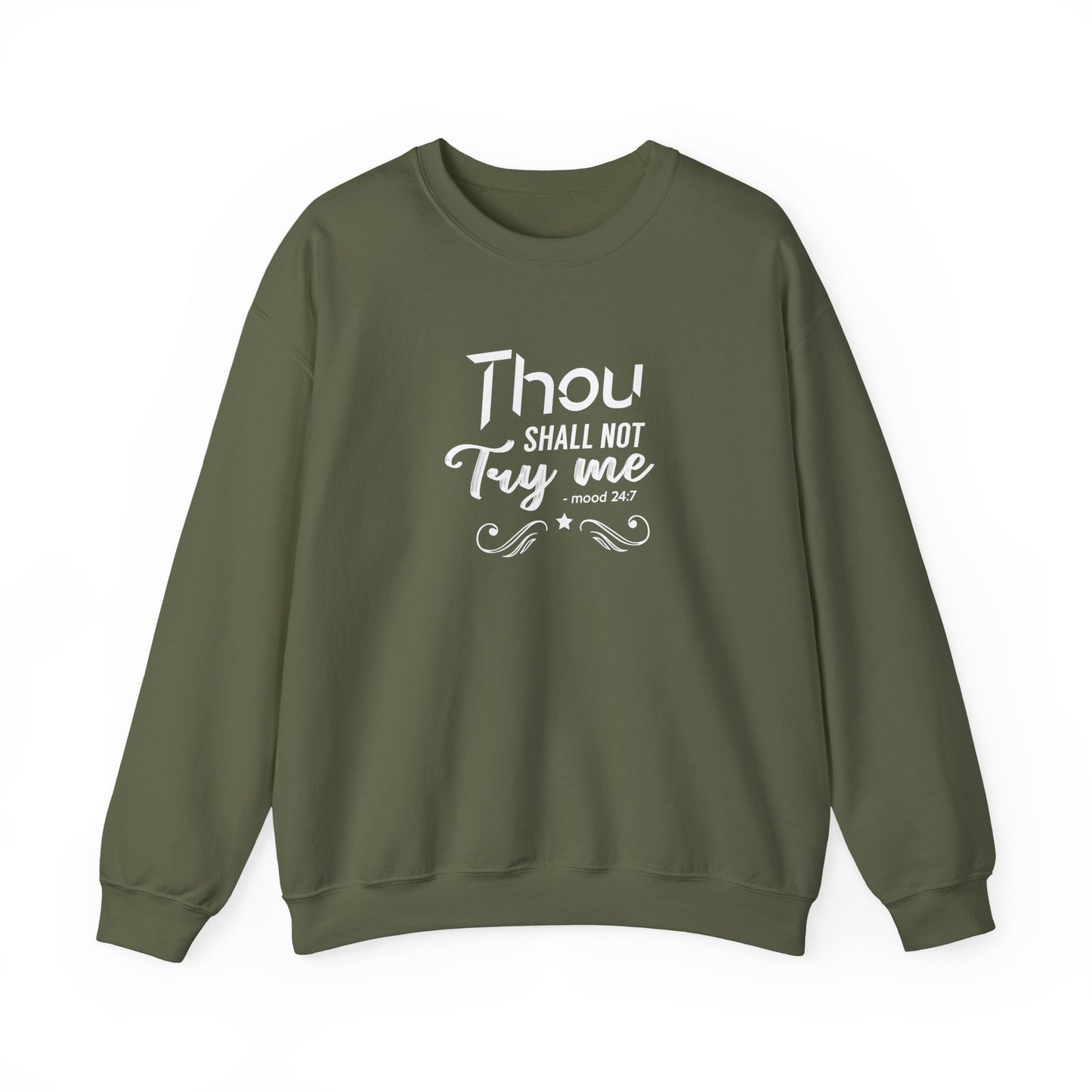 Thou Try Me Shall Not - Mood 24.7 Sweatshirt