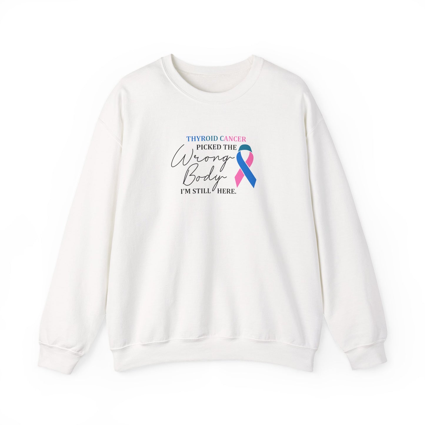 Thyroid Cancer Picked the Wrong Body I'm Still Here Sweatshirt