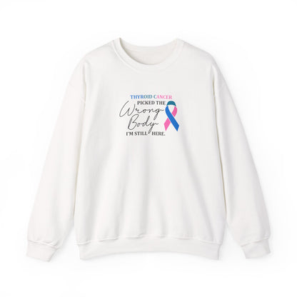 Thyroid Cancer Picked the Wrong Body I'm Still Here Sweatshirt