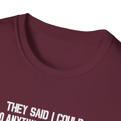 They Said I Could Do Anything So I Joined The U.S. Coast Guard T-Shirt