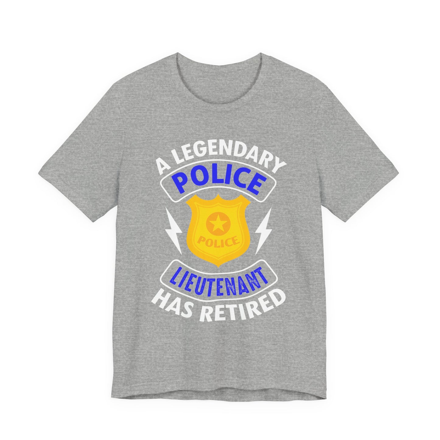 Retired Police Lieutenant T-Shirt — "A Legendary Police Lieutenant Has Retired"