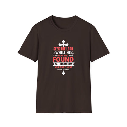 Seek the Lord While He May Be-found Call Upon Him While He is Near Isaiah 55.8 Ev T-Shirt