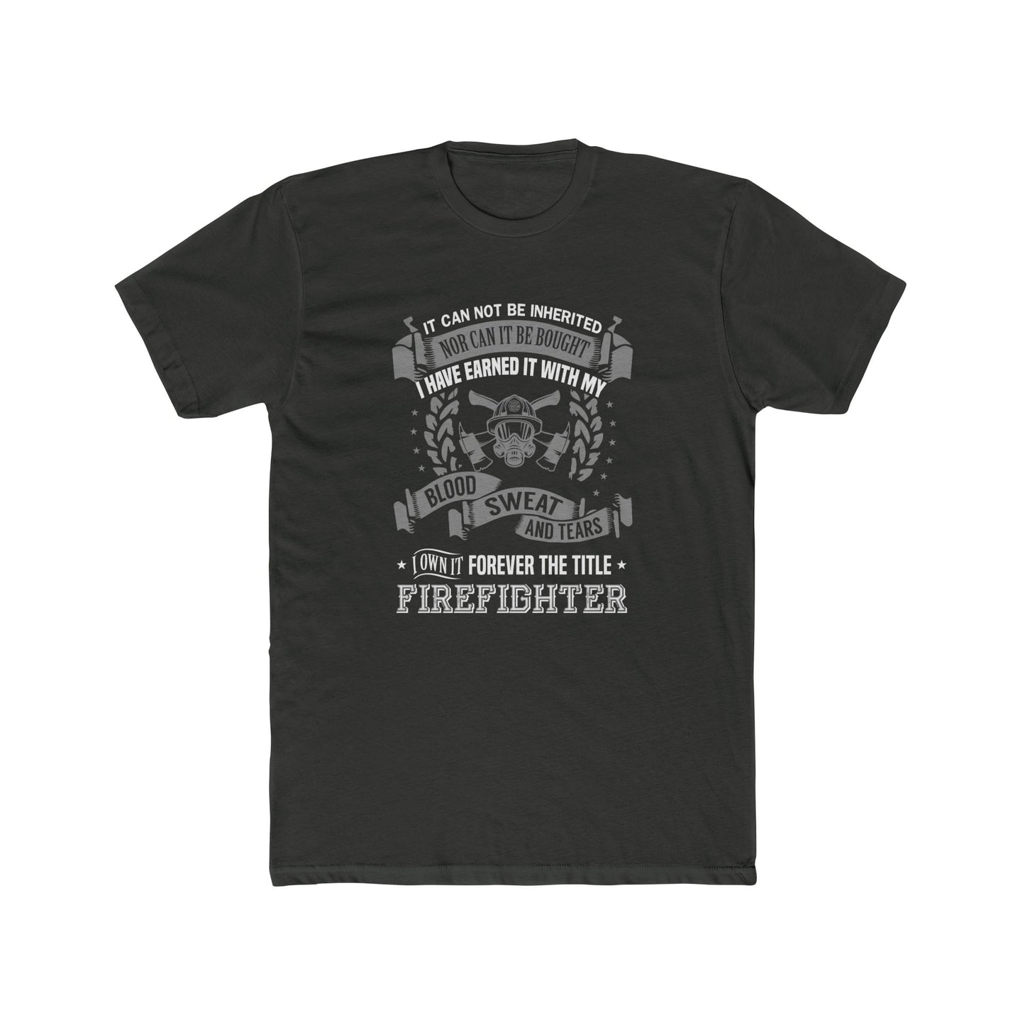 Firefighter T‑Shirt — “I Have Earned It With My Blood Sweat and Tears” Tribute Tee