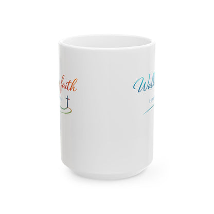 Walk by Faith - 2 Corinthians 5:7 Ceramic Mug