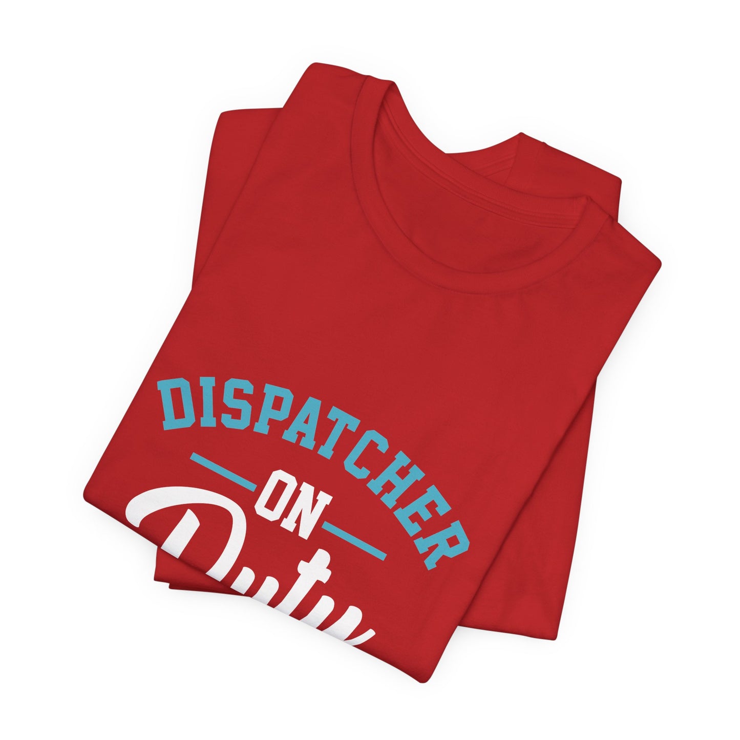 Dispatcher On Duty T-Shirt — Cool Script Tee for Dispatchers, EMS & 911 Crew