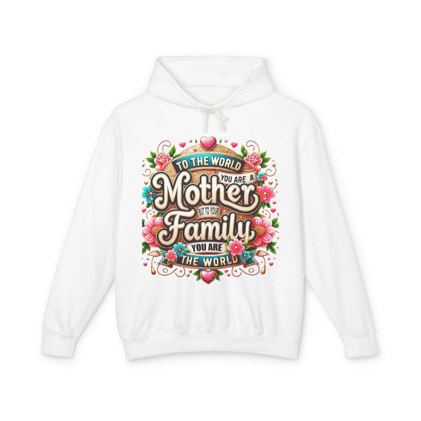Mother to Family Hoodie – "To the World You Are a Mother, To Your Family You Are the World" Floral Pullover