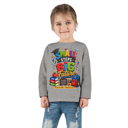 Toddler Long Sleeve Tee — "Small Steps Big Future" Back-to-School Shirt