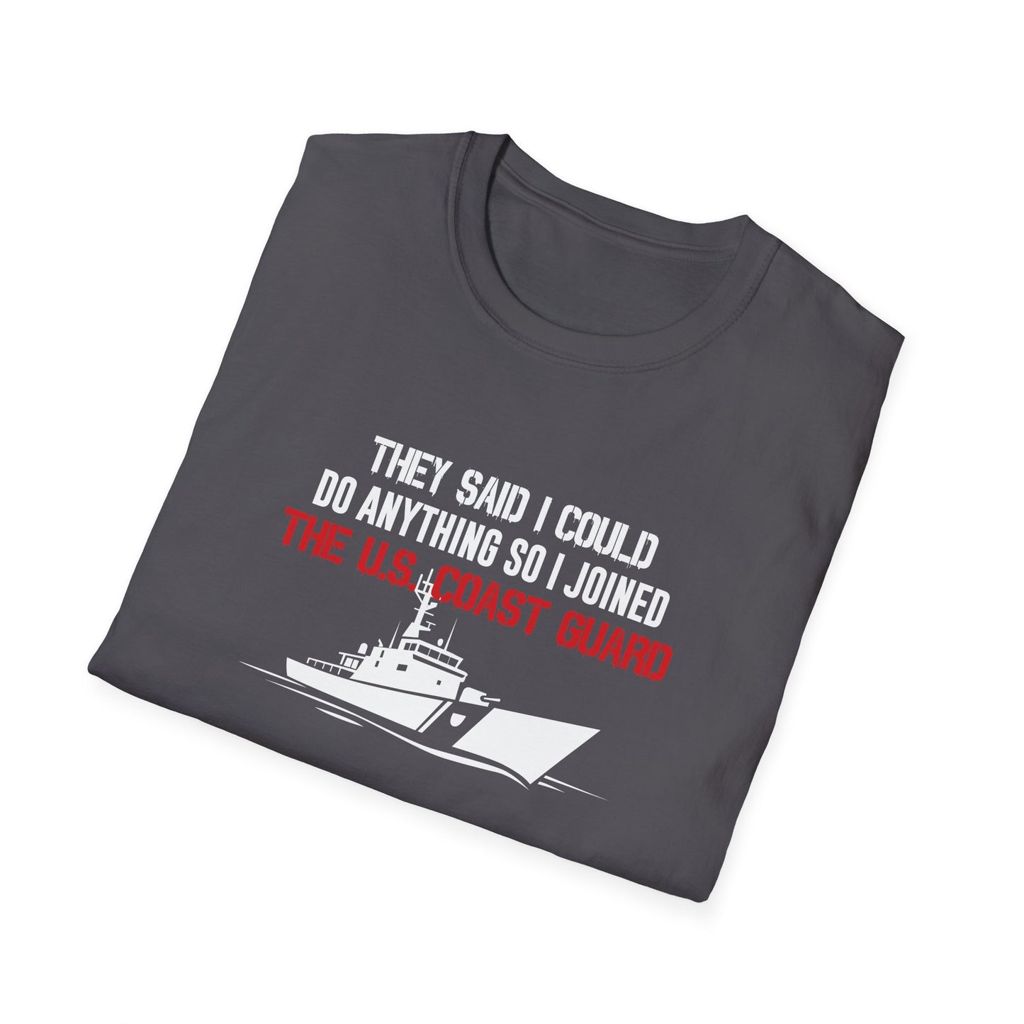 They Said I Could Do Anything So I Joined The U.S. Coast Guard T-Shirt