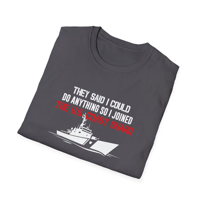 They Said I Could Do Anything So I Joined The U.S. Coast Guard T-Shirt