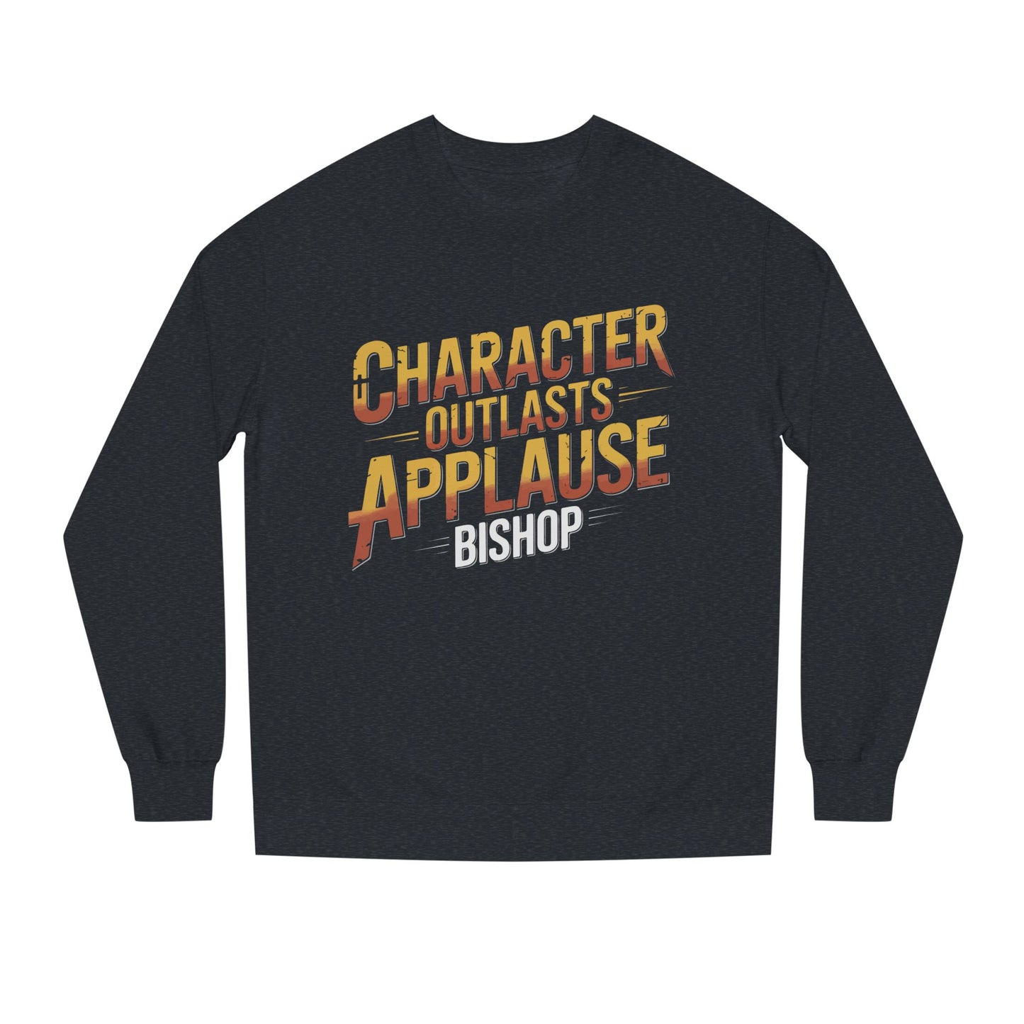 Character Outlasts Applause Sweatshirt