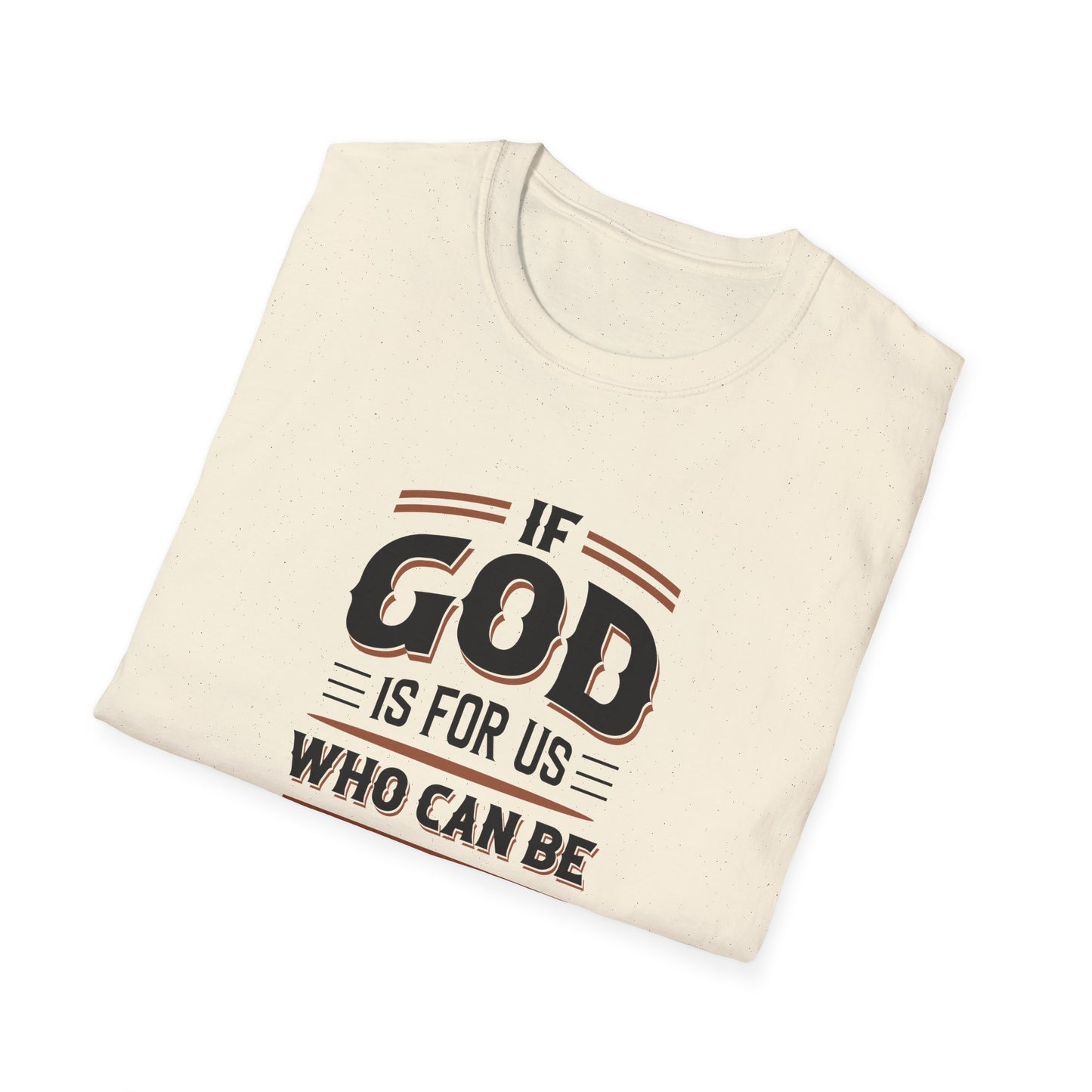 If God  is for US WHO Can Be Against US - Romans 8:31 T-Shirt