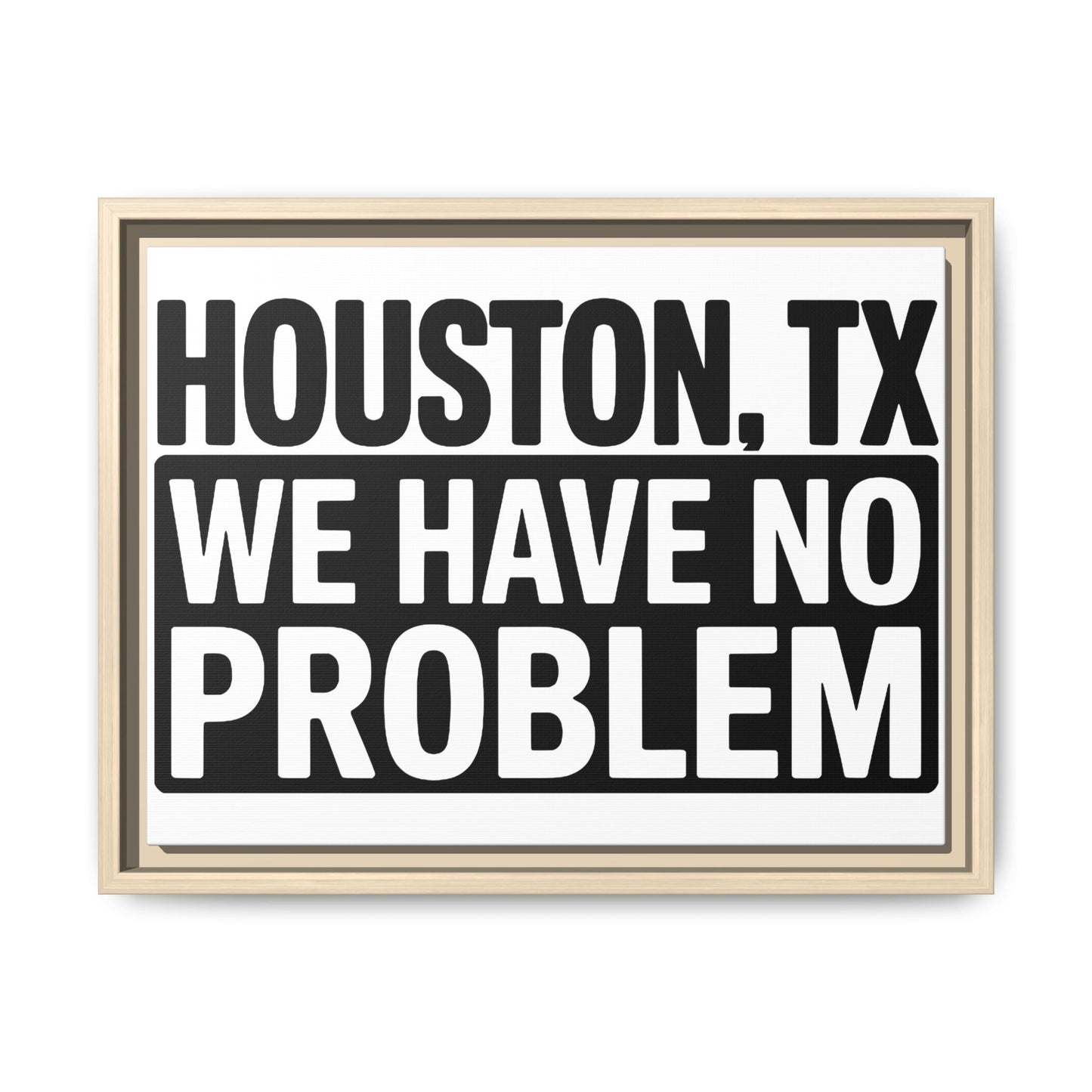 Framed Canvas Print — "HOUSTON, TX WE HAVE NO PROBLEM" Bold Typography Wall Art