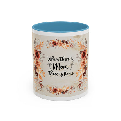 Where There Is Mom There Is Home Floral Accent Coffee Mug — Mother's Day Gift