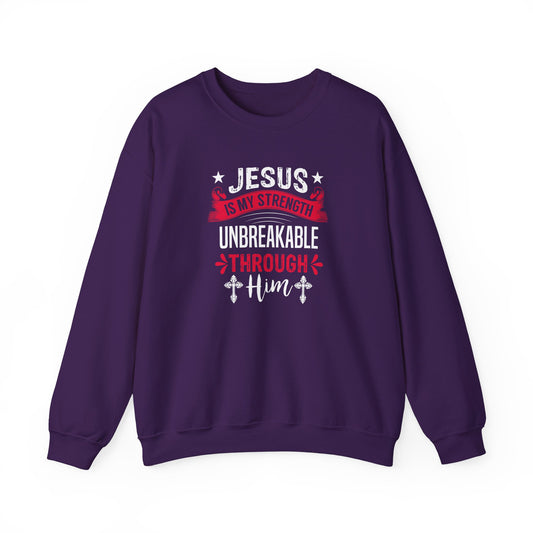 Jesus Is My Strength Unbreakable Through Him Sweatshirt