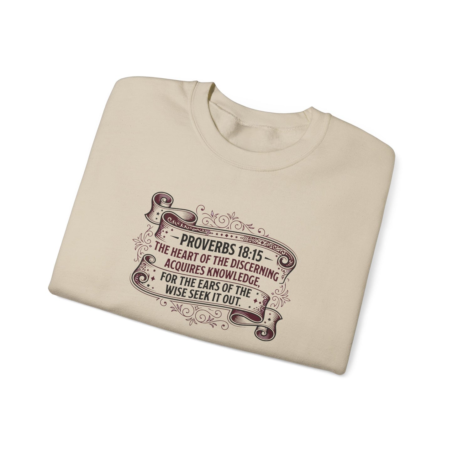 Proverbs 18:15 The Heart of the Discerning Acquires Knowledge for the Ears of the Wise Seek It Out Sweatshirt