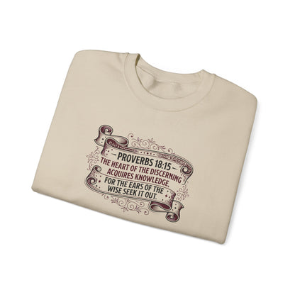 Proverbs 18:15 The Heart of the Discerning Acquires Knowledge for the Ears of the Wise Seek It Out Sweatshirt