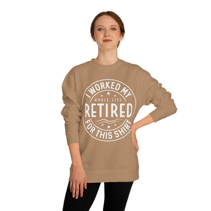 Retired Badge Sweatshirt — "I Worked My Whole Life Retired For This Shirt"