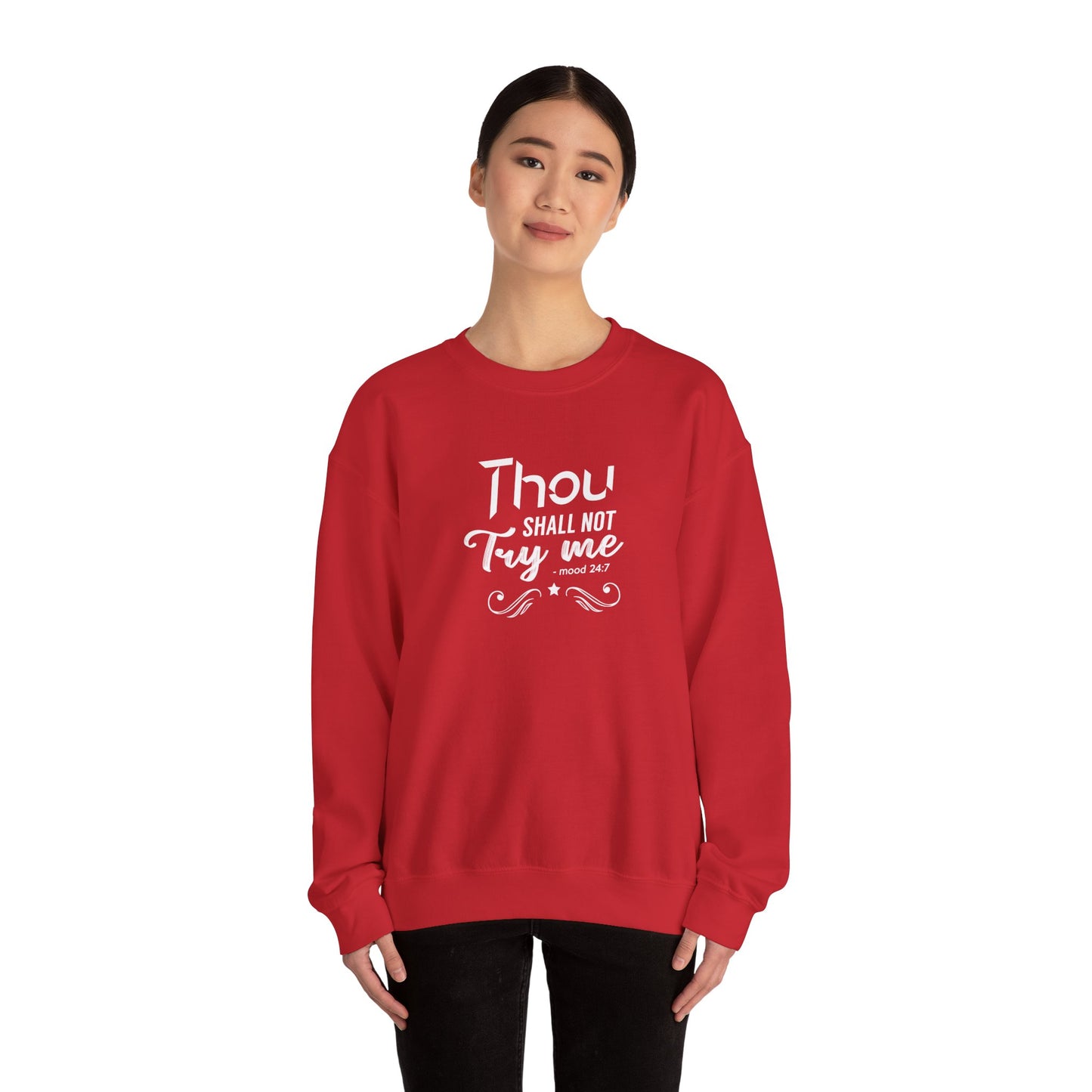 Thou Try Me Shall Not - Mood 24.7 Sweatshirt