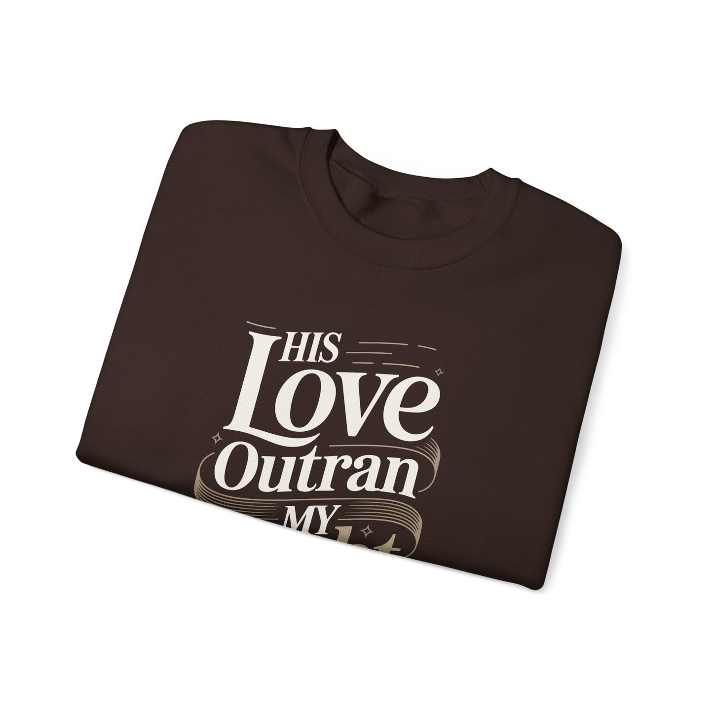 His Love Outran My Doubt  Sweatshirt