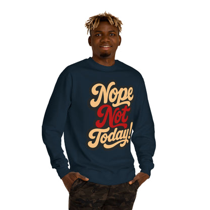 Nope Not Today Sweatshirt — Retro Script Cozy Crewneck
