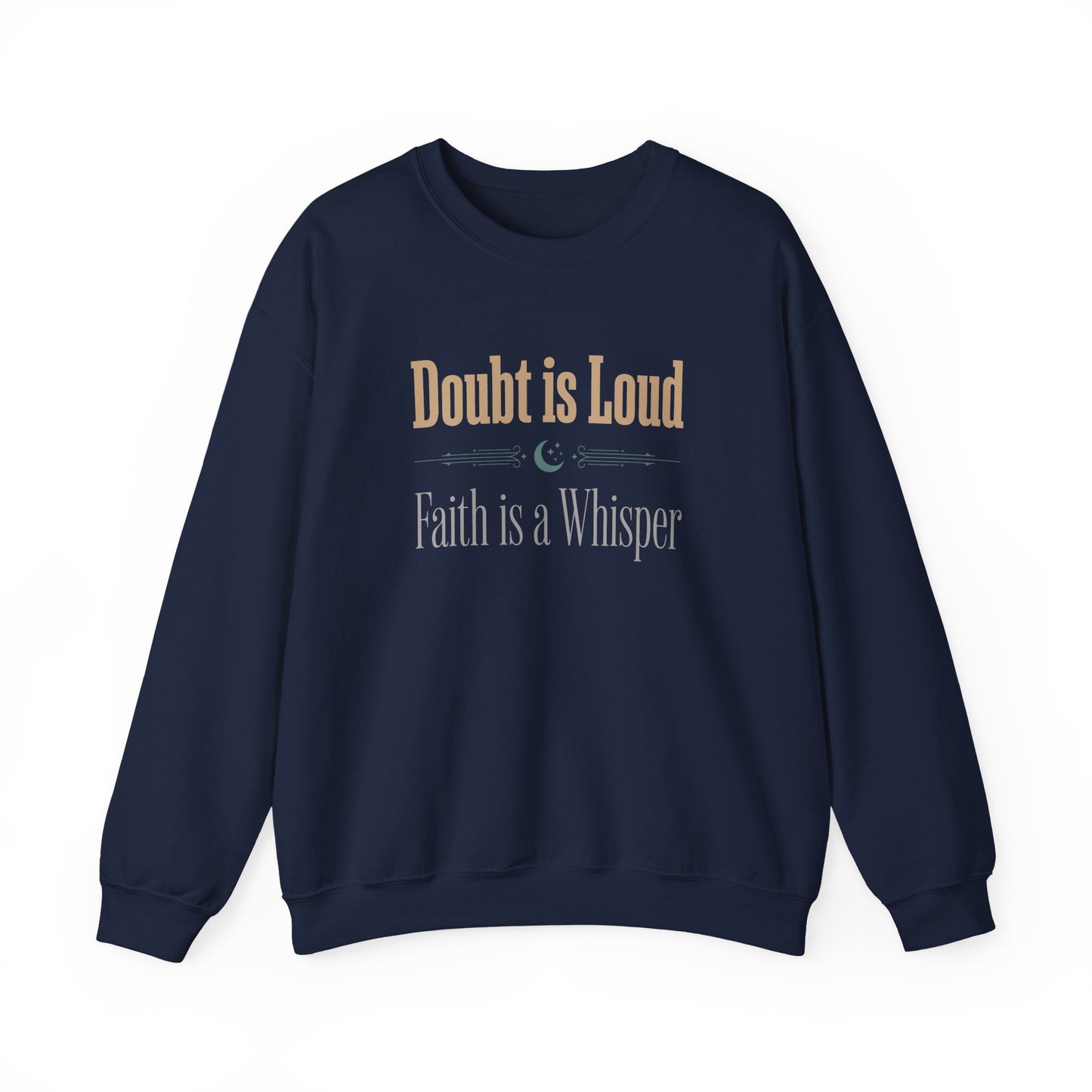 Doubt is Loud, Faith is a Whisper Sweatshirt