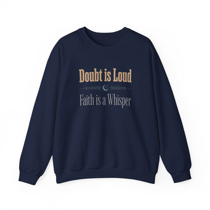 Doubt is Loud, Faith is a Whisper Sweatshirt