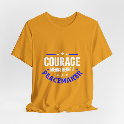 Peacemaker Courage Tee — "Courage Means Being a Peacemaker" Graphic T-Shirt