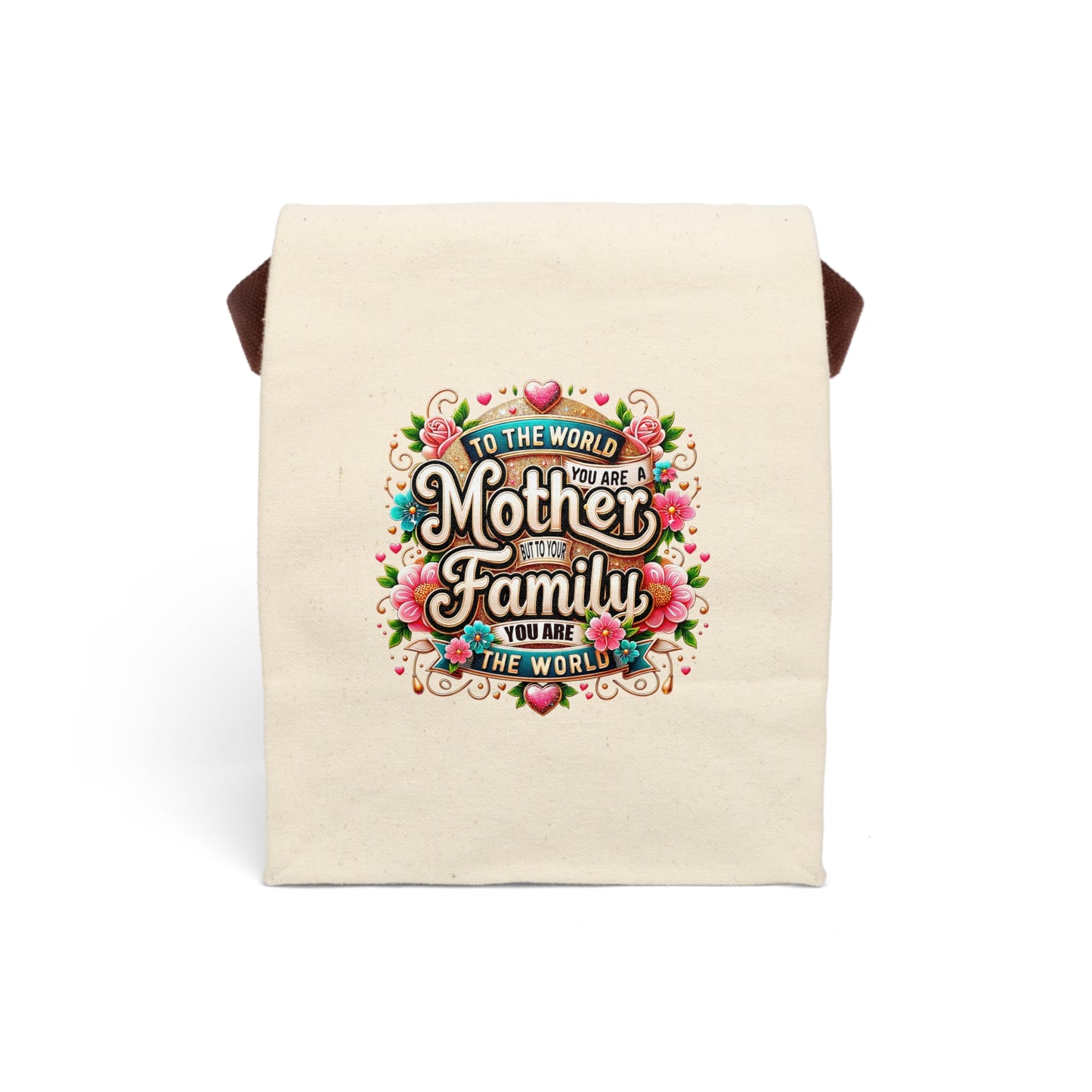 Canvas Lunch Bag — "To the World You Are a Mother, To Your Family You Are the World" Floral Design