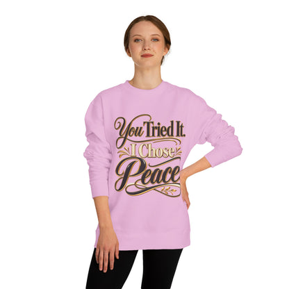 Sweatshirt — "You Tried It, I Chose Peace" Inspirational Crewneck