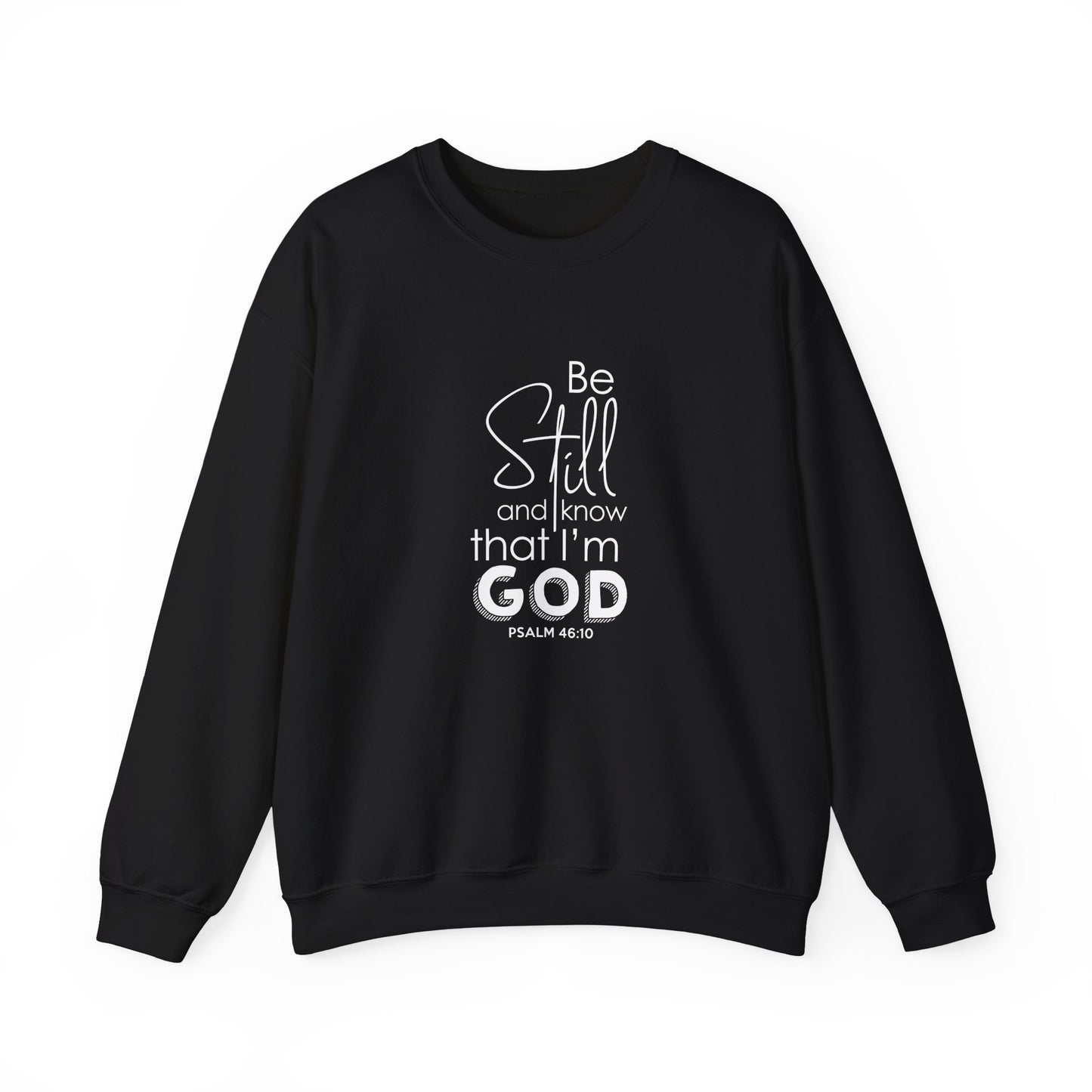 Be Still and Know That I'm God Psalm 46:10  Sweatshirt